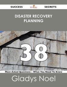 disaster recovery planning 38 Success Secrets - 38 Most Asked Questions On disaster recovery planning - What You Need To Know
