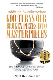 Addition By Subtraction:  God Turns Our Broken Pieces Into Masterpieces
