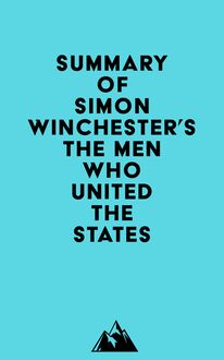 Summary of Simon Winchester s The Men Who United the States