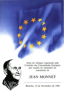 Actas do colóquio organizado pela Comissão das Comunidades Europeias por ocasião do centenário do nascimento de Jean Monnet