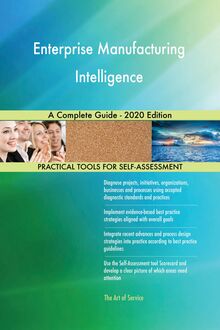 Enterprise Manufacturing Intelligence A Complete Guide - 2020 Edition