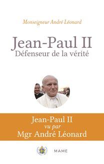 Jean-Paul II, défenseur de la vérité. Pour mieux comprendre Veritatis Splendor