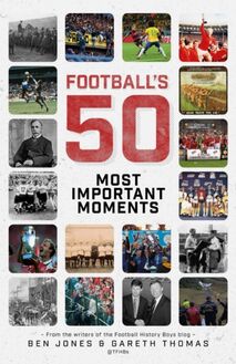 Football s Fifty Most Important Moments
