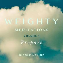 Weighty Meditations Volume 1: Prepare