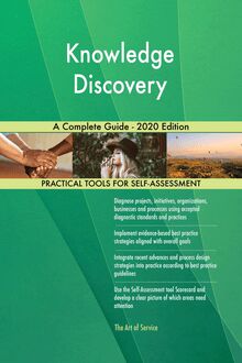Knowledge Discovery A Complete Guide - 2020 Edition