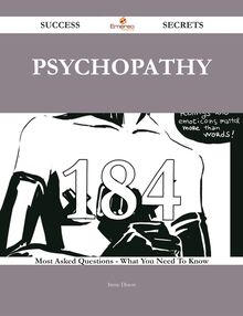 Psychopathy 184 Success Secrets - 184 Most Asked Questions On Psychopathy - What You Need To Know