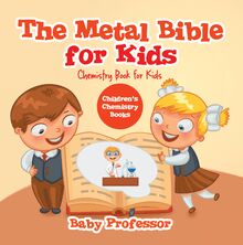 The Metal Bible for Kids : Chemistry Book for Kids | Children s Chemistry Books