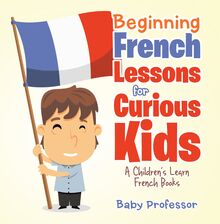 Beginning French Lessons for Curious Kids | A Children s Learn French Books