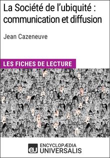 La Société de l ubiquité : communication et diffusion de Jean Cazeneuve