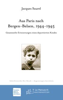 Aus Paris nach Bergen-Belsen, 1944-1945. Gesammelte Erinne-rungen eines deportierten Kindes