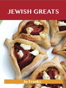 Jewish Greats: Delicious Jewish Recipes, The Top 100 Jewish Recipes