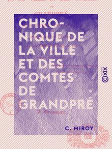 Chronique de la ville et des comtes de Grandpré - Selon l ordre chronologique de l histoire de France