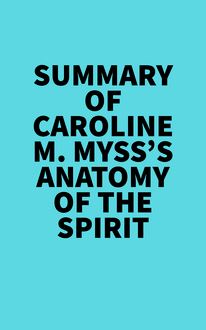 Summary of Caroline M. Myss s Anatomy Of The Spirit