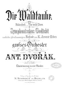 Partition complète, pour Wild Dove, Holoubek (The Wood Dove)Die Waldtaube. Symphonisches Gedicht nach der gleichnamigen Ballade von K. Jaromir Erben für großes Orchester.