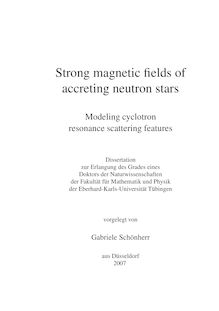 Strong magnetic fields of accreting neutron stars [Elektronische Ressource] : modeling cyclotron resonance scattering features / vorgelegt von Gabriele Schönherr