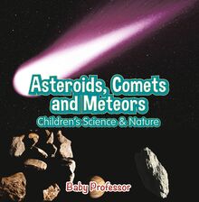 Asteroids, Comets and Meteors | Children s Science & Nature