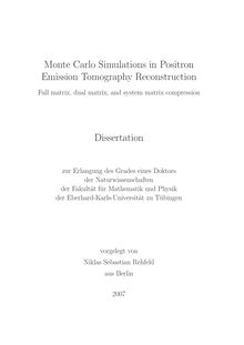 Monte Carlo simulations in positron emission tomography reconstruction [Elektronische Ressource] : full matrix, dual matrix, and system matrix compression / vorgelegt von Niklas Sebastian Rehfeld