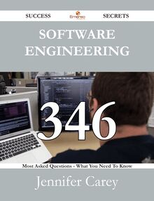 Software Engineering 346 Success Secrets - 346 Most Asked Questions On Software Engineering - What You Need To Know