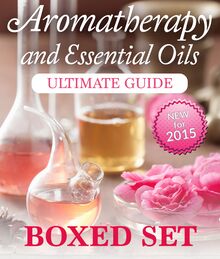 Aromatherapy and Essential Oils Ultimate Guide (Boxed Set)