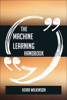 The Machine Learning Handbook - Everything You Need To Know About Machine Learning