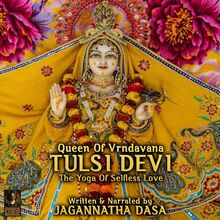 Queen Of Vrndavana Tulsi Devi - The Yoga Of Selfless Love