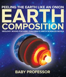 Peeling The Earth Like An Onion : Earth Composition - Geology Books for Kids | Children s Earth Sciences Books