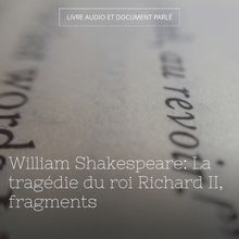 William Shakespeare: La tragédie du roi Richard II, fragments