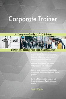 Corporate Trainer A Complete Guide - 2020 Edition