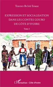 Expression et socialisation dans les contes gouro de Côte d Ivoire Tome 1