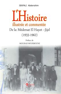 L’Histoire Illustrée et Commentée de la Médersat el Hayet - Jijel 1933 - 1962