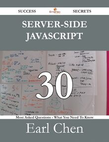 Server-Side JavaScript 30 Success Secrets - 30 Most Asked Questions On Server-Side JavaScript - What You Need To Know