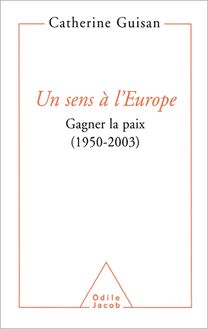 Un sens à l Europe : Gagner la paix (1950-2003)