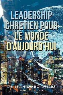 Leadership Chretien Pour Le Monde  D’Aujourd’Hui