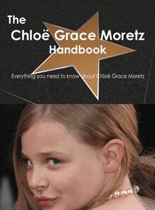 The Chloë Grace Moretz Handbook - Everything you need to know about Chloë Grace Moretz