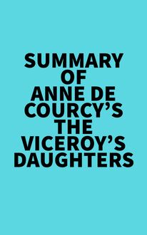 Summary of Anne de Courcy s The Viceroy s Daughters