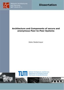 Architecture and components of secure and anonymous peer-to-peer systems [Elektronische Ressource] / Heiko Niedermayer