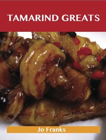 Tamarind Greats: Delicious Tamarind Recipes, The Top 40 Tamarind Recipes
