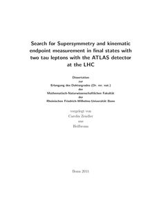 Search for Supersymmetry and kinematic endpoint measurement in final states with two tau leptons with the ATLAS detector at the LHC [Elektronische Ressource] / Carolin Zendler. Mathematisch-Naturwissenschaftliche Fakultät