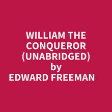 William The Conqueror (Unabridged)