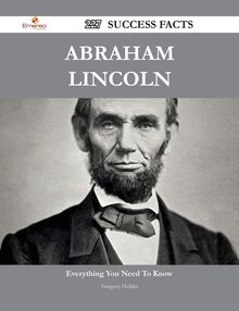 Abraham Lincoln 227 Success Facts - Everything you need to know about Abraham Lincoln