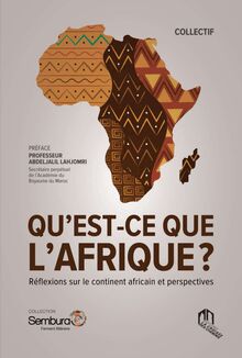QU’EST-CE QUE  L’AFRIQUE ? - Réflexions sur le continent africain et perspectives