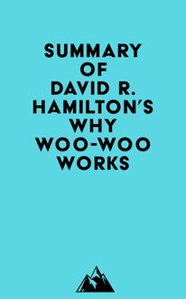 Summary of David R. Hamilton s Why Woo-Woo Works