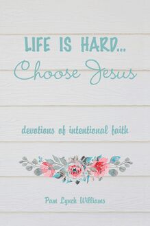 Life is hard...Choose Jesus