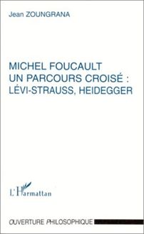 MICHEL FOUCAULT UN PARCOURS CROISÉ : LÉVI-STRAUSS, HEIDEGGER