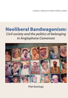 Neoliberal Bandwagonism. Civil society and the politics of belonging in Anglophone Cameroon