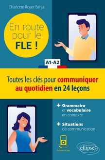 FLE (Français langue étrangère). En route pour le FLE ! Toutes les clés pour communiquer au quotidien en 24 leçons. A1-A2. (Fichiers audio)