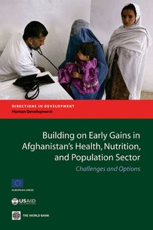 Building on Early Gains in Afghanistan s Health, Nutrition, and Population Sector