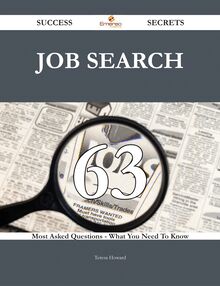 Job Search 63 Success Secrets - 63 Most Asked Questions On Job Search - What You Need To Know