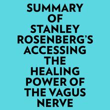 Summary of Stanley Rosenberg s Accessing the Healing Power of the Vagus Nerve