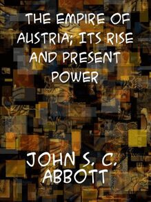 Empire of Austria; Its Rise and Present Power